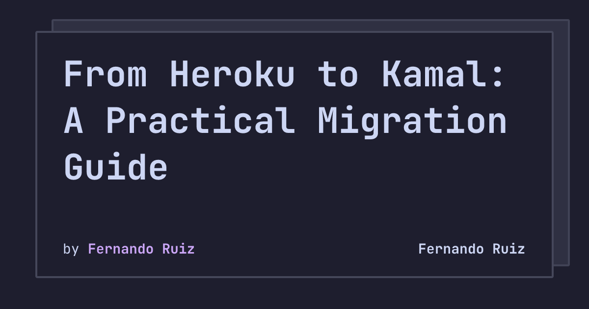From Heroku to Kamal: A Practical Migration Guide | Fernando Ruiz